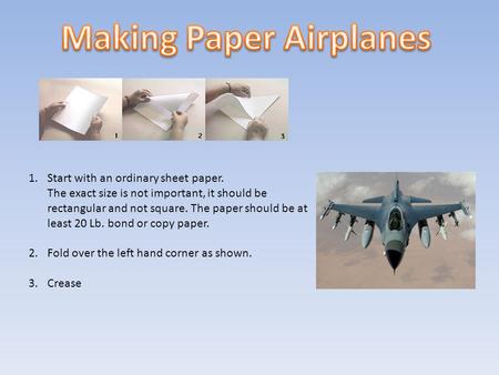 1.Start with an ordinary sheet paper. The exact size is not important, it should be rectangular and not square. The paper should be at least 20 Lb. bond.