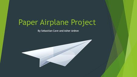 Paper Airplane Project By Sebastian Cave and Asher Ardron.