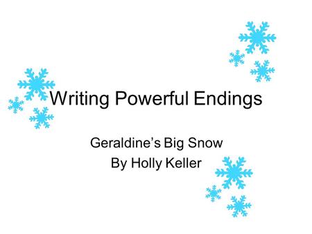 Writing Powerful Endings Geraldine’s Big Snow By Holly Keller.