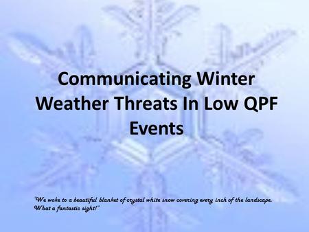 Communicating Winter Weather Threats In Low QPF Events “ We woke to a beautiful blanket of crystal white snow covering every inch of the landscape. What.