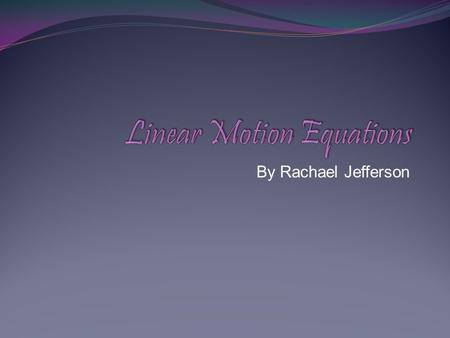 By Rachael Jefferson. Acceleration is the rate of change in velocity with respect to time. A avg = ∆v/∆t = (v f -v i )/(t f -t i ) Notice how this form.