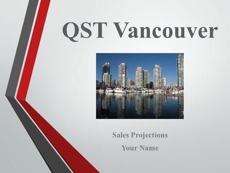 QST Vancouver Sales Projections Your Name. Sales Mission To promote QST Vancouver tours worldwide To focus attention on Adventure Tours To increase revenue.