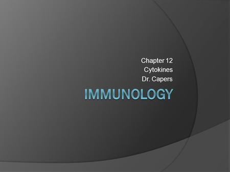 Chapter 12 Cytokines Dr. Capers