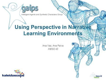 Using Perspective in Narrative Learning Environments Ana Vaz, Ana Paiva INESC-ID.