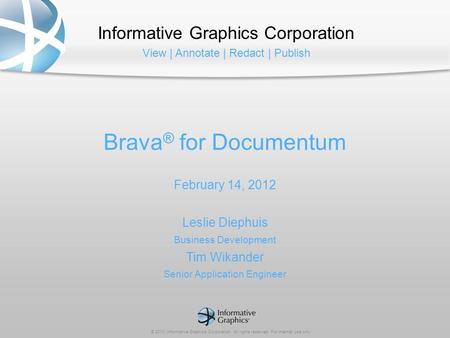 Informative Graphics Corporation View | Annotate | Redact | Publish © 2010 Informative Graphics Corporation. All rights reserved. For internal use only.