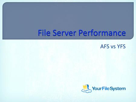 AFS vs YFS.  Use large numbers of small file servers  Use many small partitions per file server  Restrict the number of processors to 1 or 2  Limit.