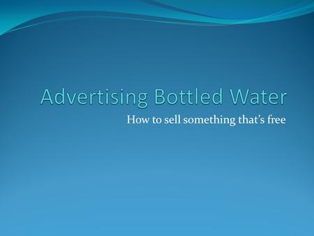 How to sell something that’s free. How does a company attract customers and win brand loyalty when they're all selling a colourless, odourless liquid?