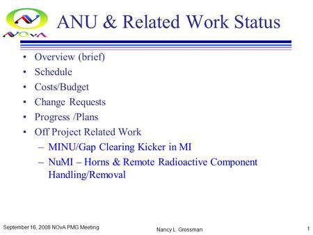 ANU & Related Work Status Overview (brief) Schedule Costs/Budget Change Requests Progress /Plans Off Project Related Work –MINU/Gap Clearing Kicker in.