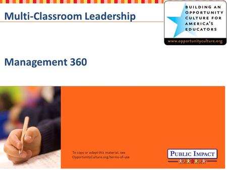 1©2015 Public Impact OpportunityCulture.org Multi-Classroom Leadership Management 360 To copy or adapt this material, see OpportunityCulture.org/terms-of-use.