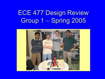 ECE 477 Design Review Group 1  Spring 2005. Outline Project overviewProject overview Project-specific success criteriaProject-specific success criteria.