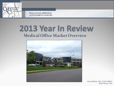 Medical Office Market Overview Steve Stiloski, MAI, CCIM, MRICS Ryan Gieryn, MAI.