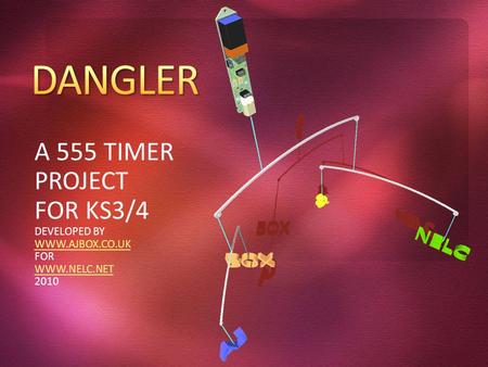 A 555 TIMER PROJECT FOR KS3/4 DEVELOPED BY WWW.AJBOX.CO.UK FOR WWW.NELC.NET 2010.