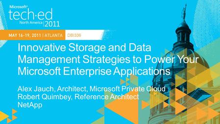 DBI336. Applications Microsoft Data ONTAP ™ Powershell Toolkit for Integration and Automation FlexClone ® for Rapid Provisioning ApplianceWatch for Health.