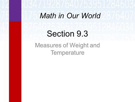 Section 9.3 Measures of Weight and Temperature Math in Our World.