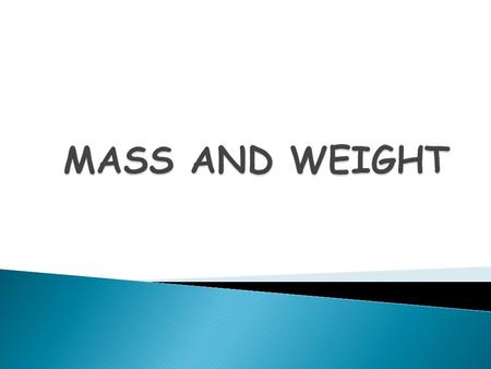 Mass - the amount of matter an object has. Matter- something that has mass and takes up space. Weight- is the amount of mass of an object, it is dependent.