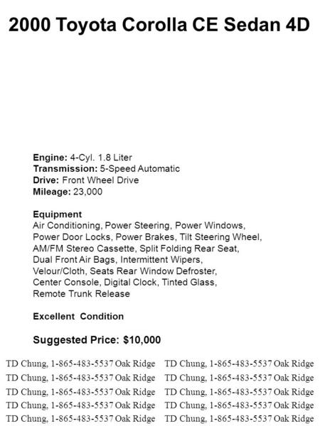 Engine: 4-Cyl. 1.8 Liter Transmission: 5-Speed Automatic Drive: Front Wheel Drive Mileage: 23,000 Equipment Air Conditioning, Power Steering, Power Windows,