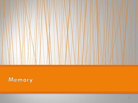 1. 2  Memory encoding: taking in information  Memory storage: retaining information in memory  Memory retrieval: accessing stored information Encoding.