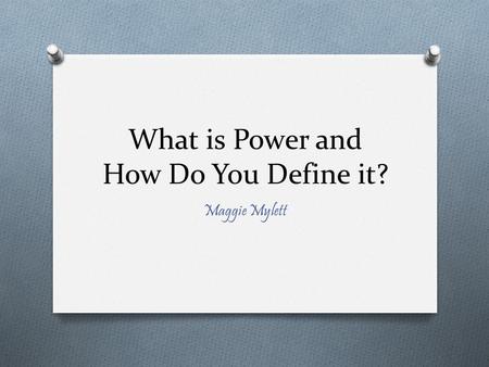 What is Power and How Do You Define it? Maggie Mylett.