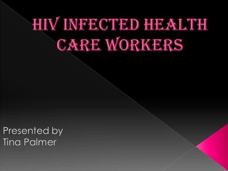  Define HIV and AIDS  Awareness of modes of transmission and signs and symptoms  Define safety and preventative measures  Define Infected Health Care.