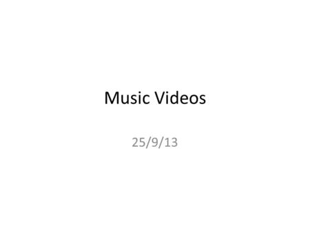 Music Videos 25/9/13. Q. What does music look like? Come up with 4 different answers: 1.Words (no more than 5) 2.An illustration/drawing 3.A gesture 4.Talk.