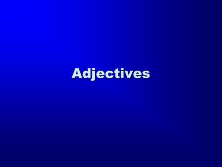 Adjectives. Adjective: A word that modifies a noun or a pronoun The apostle is a good man. Jesus rose on the third day We are learning Koine Greek.