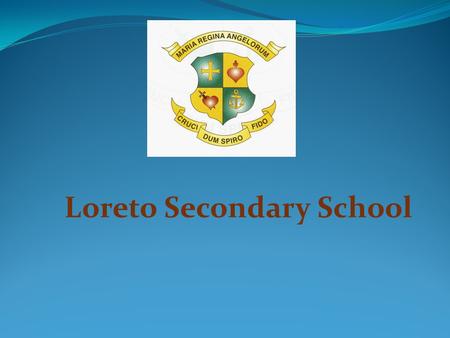 Loreto Secondary School. Loreto Identity 18 Loreto Schools in Ireland Loreto Education Trust Loreto Philosophy of Education Catholic Voluntary Secondary.