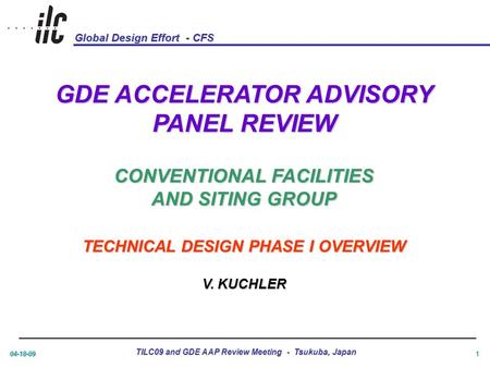 Global Design Effort - CFS 04-18-09 TILC09 and GDE AAP Review Meeting - Tsukuba, Japan 1 GDE ACCELERATOR ADVISORY PANEL REVIEW CONVENTIONAL FACILITIES.