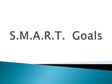  Specific  Measureable  Attainable  Realistic & Relevant  Time Bound.