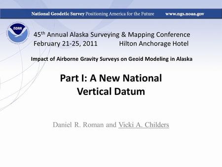 45 th Annual Alaska Surveying & Mapping Conference February 21-25, 2011 Hilton Anchorage Hotel Impact of Airborne Gravity Surveys on Geoid Modeling in.