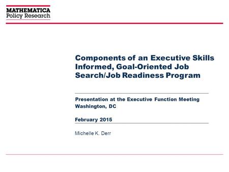 Components of an Executive Skills Informed, Goal-Oriented Job Search/Job Readiness Program Presentation at the Executive Function Meeting Washington, DC.