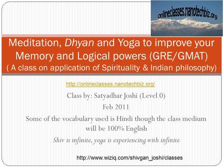 Meditation, Dhyan and Yoga to improve your Memory and Logical powers (GRE/GMAT) ( A class on application of Spirituality & Indian philosophy) http://onlineclasses.nanotechbiz.org/