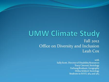 Fall 2012 Office on Diversity and Inclusion Leah Cox with Sally Scott, Director of Disability Resources Tracy Citeroni, Sociology Farhang Rouhani, Geography.