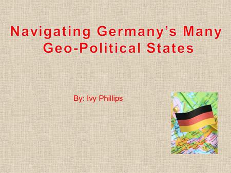 By: Ivy Phillips. Germany is a little bit smaller than Montana. Montana Area: 147,046 sq miles Germany Area: 137,847 sq miles.