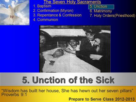 “Wisdom has built her house, She has hewn out her seven pillars” Proverbs 9:1 Prepare to Serve Class 2012-2013 5. Unction of the Sick 1. Baptism 2. Confirmation.