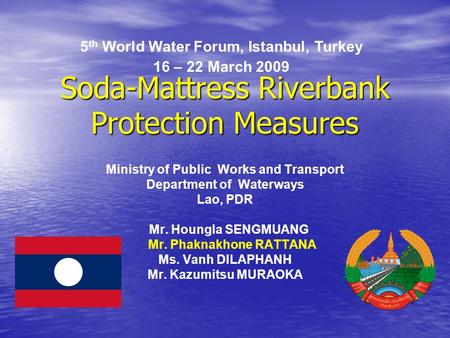 Soda-Mattress Riverbank Protection Measures Ministry of Public Works and Transport Department of Waterways Lao, PDR Mr. Houngla SENGMUANG Mr. Phaknakhone.