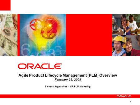 1 Agile Product Lifecycle Management (PLM) Overview February 22, 2008 Sarvesh Jagannivas – VP, PLM Marketing.