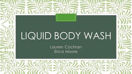 LIQUID BODY WASH Lauren Cochran Erica Moore. Category Definition.