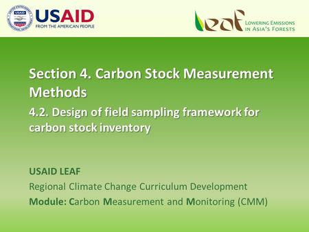 USAID LEAF Regional Climate Change Curriculum Development Module: Carbon Measurement and Monitoring (CMM) Section 4. Carbon Stock Measurement Methods 4.2.