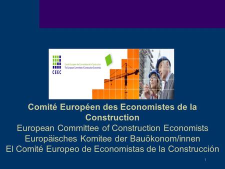 1 Comité Européen des Economistes de la Construction European Committee of Construction Economists Europäisches Komitee der Bauökonom/innen El Comit é.