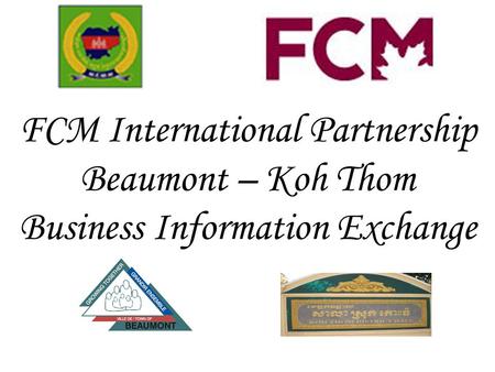 FCM International Partnership Beaumont – Koh Thom Business Information Exchange.