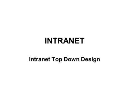 INTRANET Intranet Top Down Design. Definition An intranet is a private computer network based on the communication standards of the Internet.