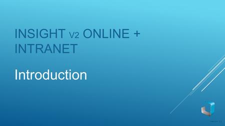 INSIGHT V2 ONLINE + INTRANET Introduction Version 2.1.