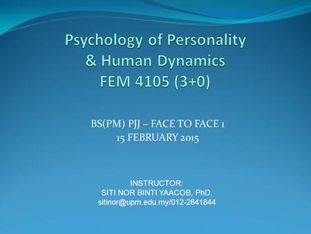 BS(PM) PJJ – FACE TO FACE 1 15 FEBRUARY 2015 INSTRUCTOR: SITI NOR BINTI YAACOB, PhD.