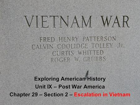 Exploring American History Unit IX – Post War America Chapter 29 – Section 2 – Escalation in Vietnam.