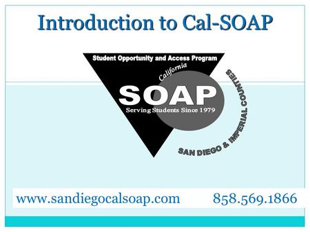 Introduction to Cal-SOAP www.sandiegocalsoap.com 858.569.1866.