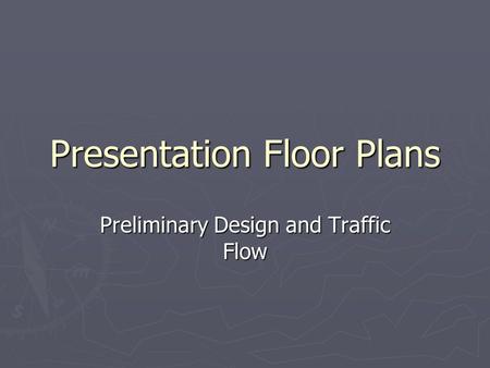 Presentation Floor Plans Preliminary Design and Traffic Flow.