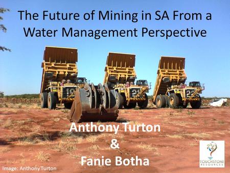 The Future of Mining in SA From a Water Management Perspective Image: Anthony Turton Anthony Turton & Fanie Botha.