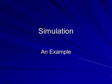 Simulation An Example. A garage hires out cars. It currently owns four cars which are hired out on a daily basis for a number of days. The demand pattern.