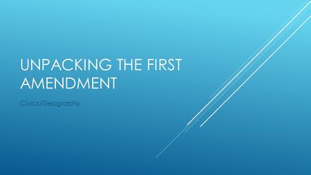 UNPACKING THE FIRST AMENDMENT Civics/Geography. STINGER  Which rights protected by the constitution are most important to you? Why?  Which rights are.
