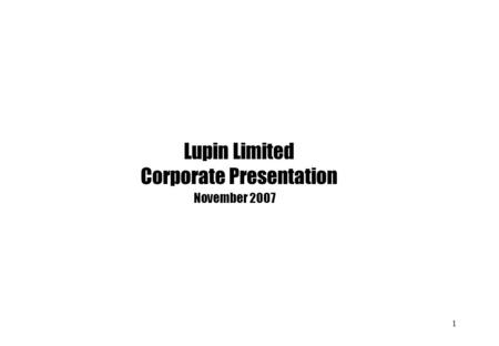 1 Lupin Limited Corporate Presentation November 2007.